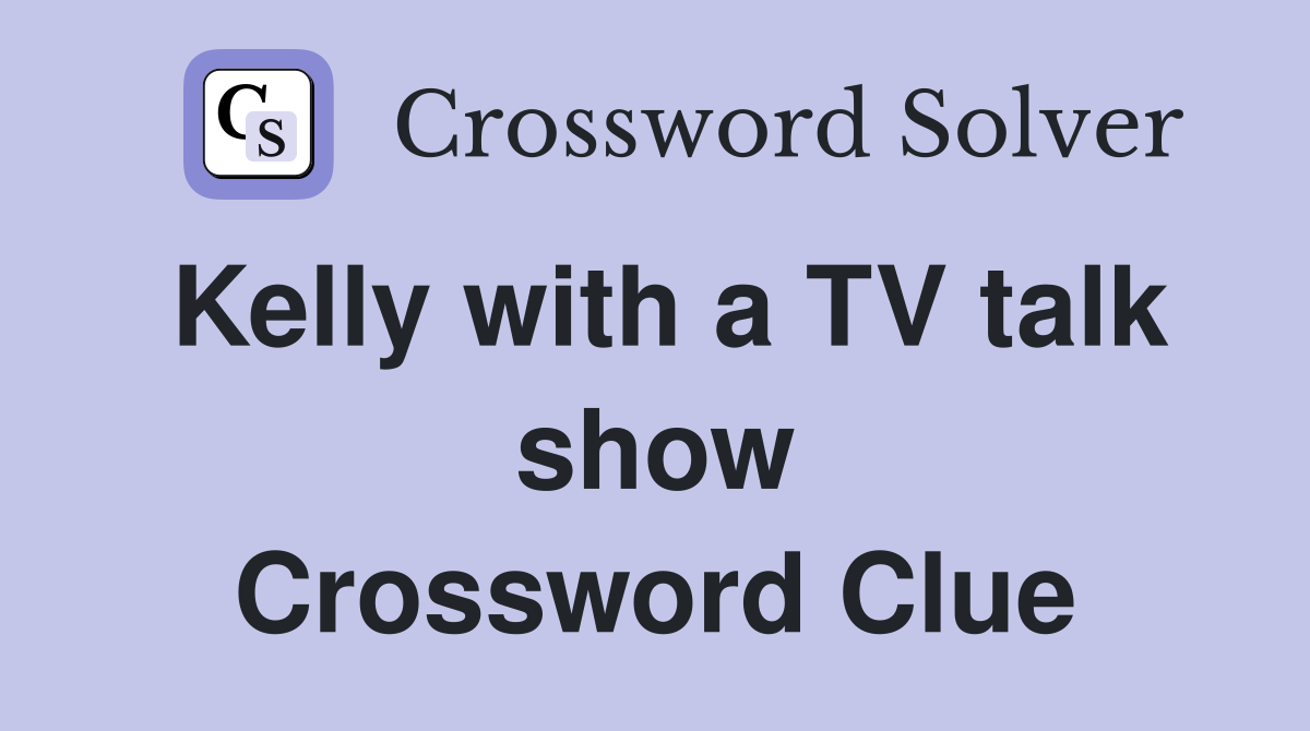 Kelly with a TV talk show Crossword Clue
