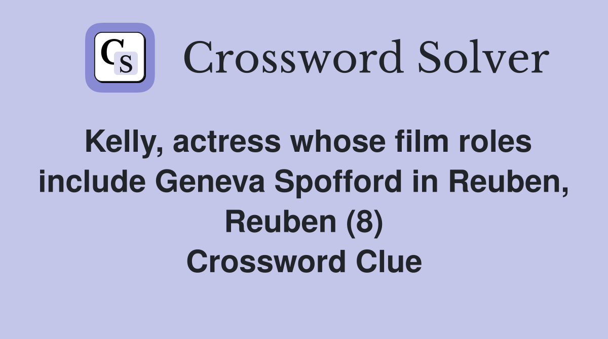 Kelly, actress whose film roles include Geneva Spofford in Reuben, Reuben (8) Crossword Clue