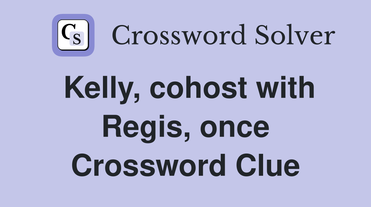 Kelly, cohost with Regis, once Crossword Clue