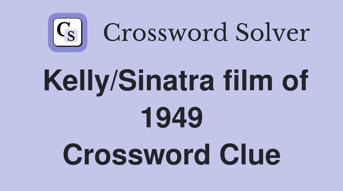 Kelly/Sinatra film of 1949 Crossword Clue