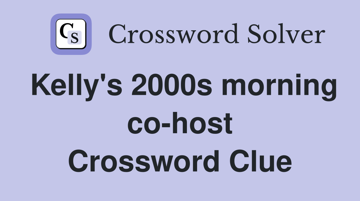 Kelly's 2000s morning co-host Crossword Clue