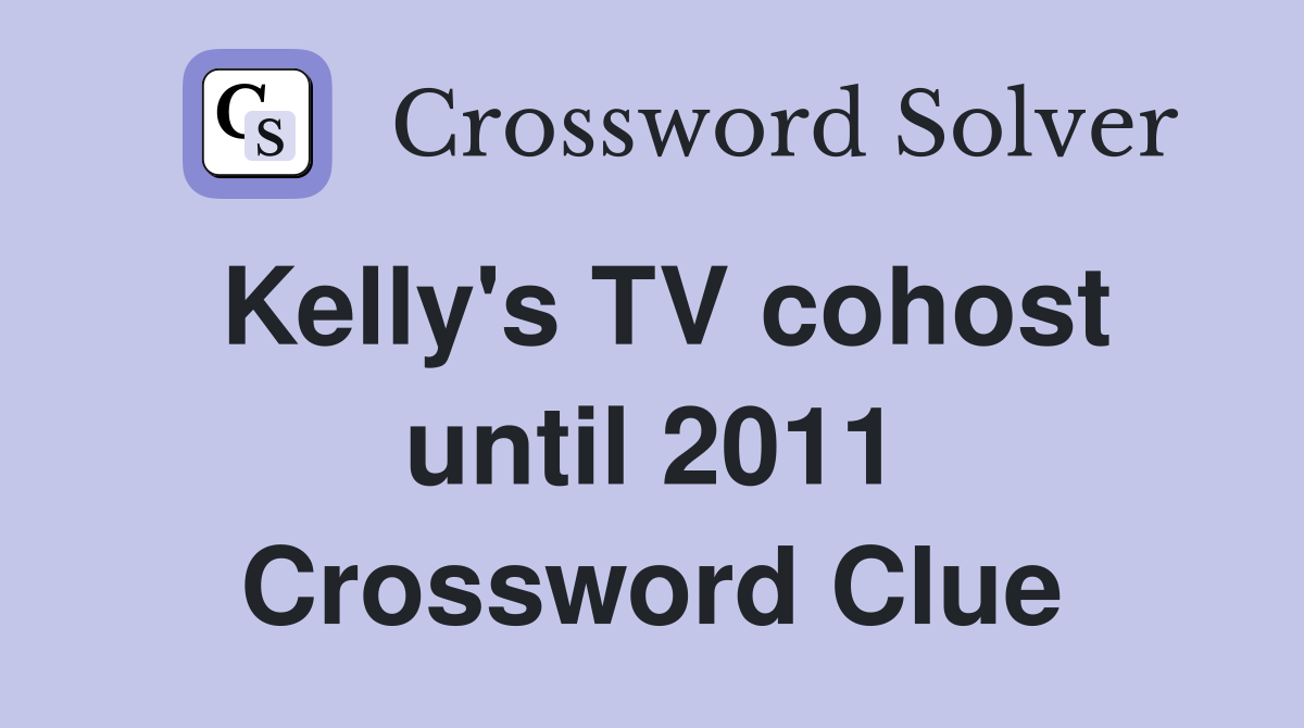 Kelly's TV cohost until 2011 Crossword Clue