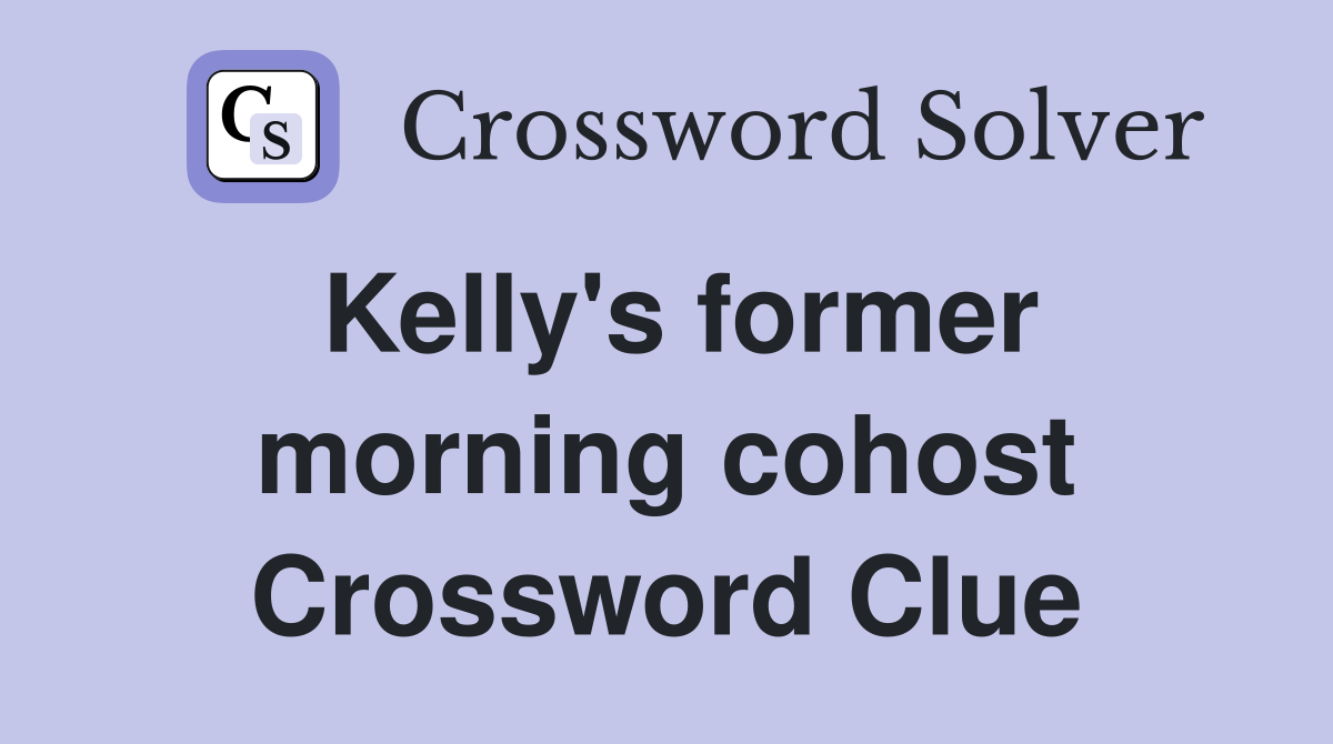 Kelly's former morning cohost Crossword Clue