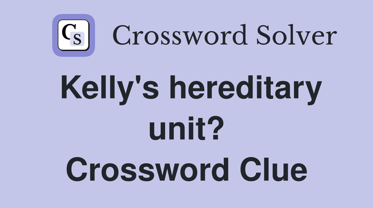 Kelly's hereditary unit? Crossword Clue