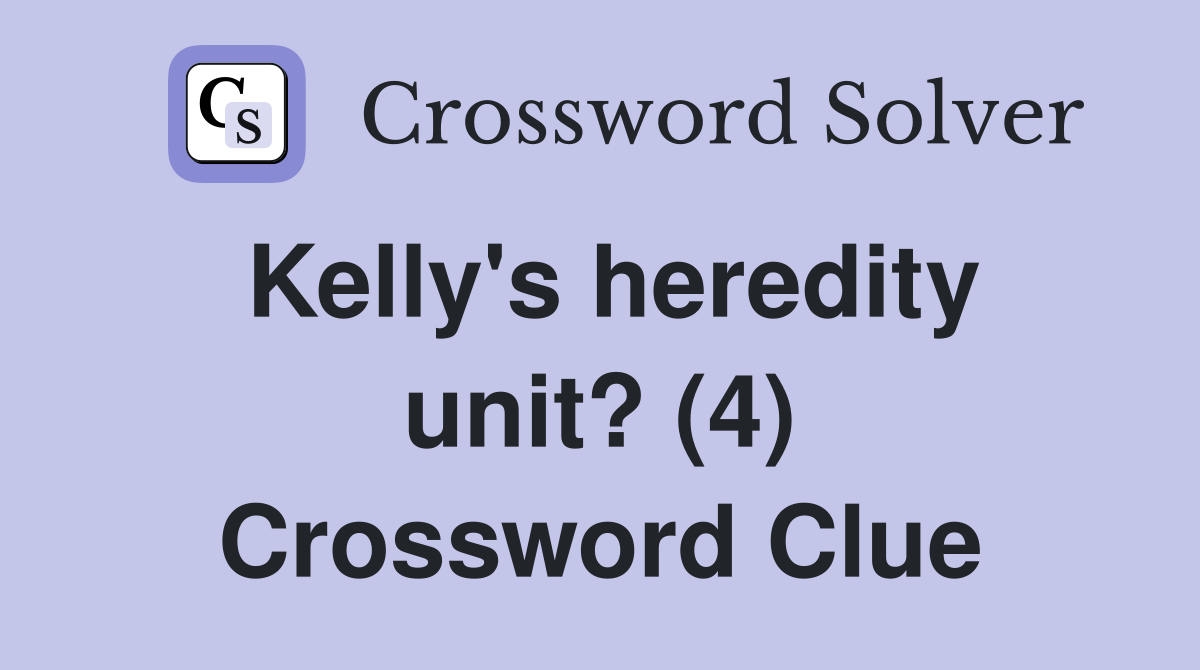 Kelly's heredity unit? (4) Crossword Clue