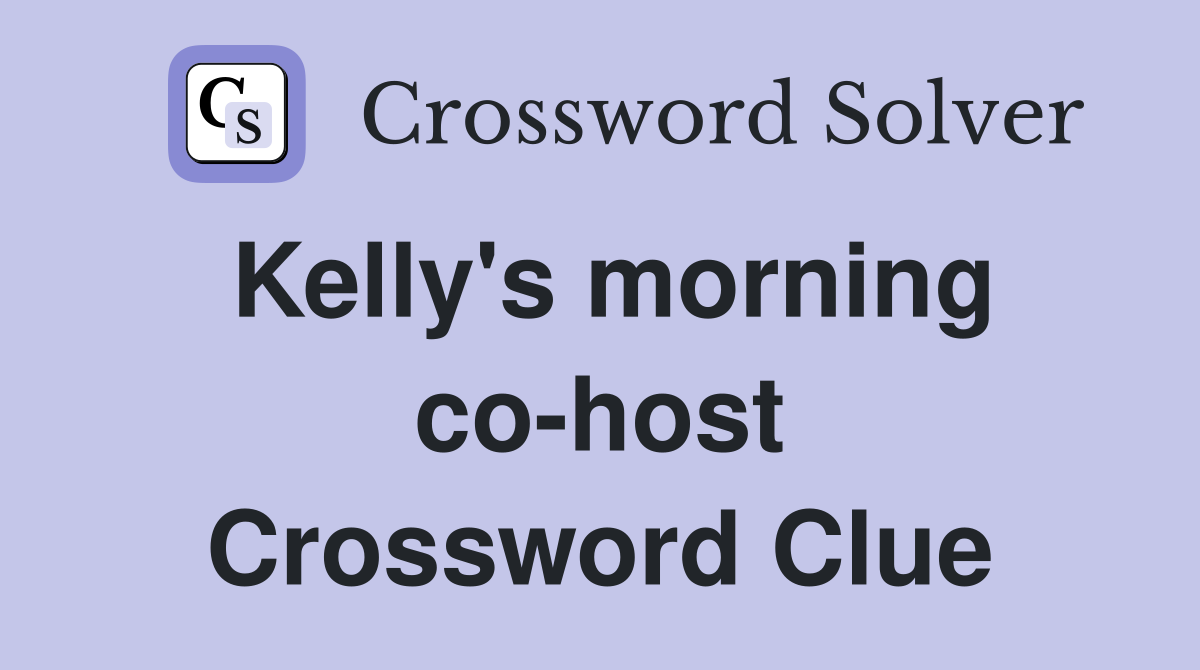 Kelly's morning co-host Crossword Clue