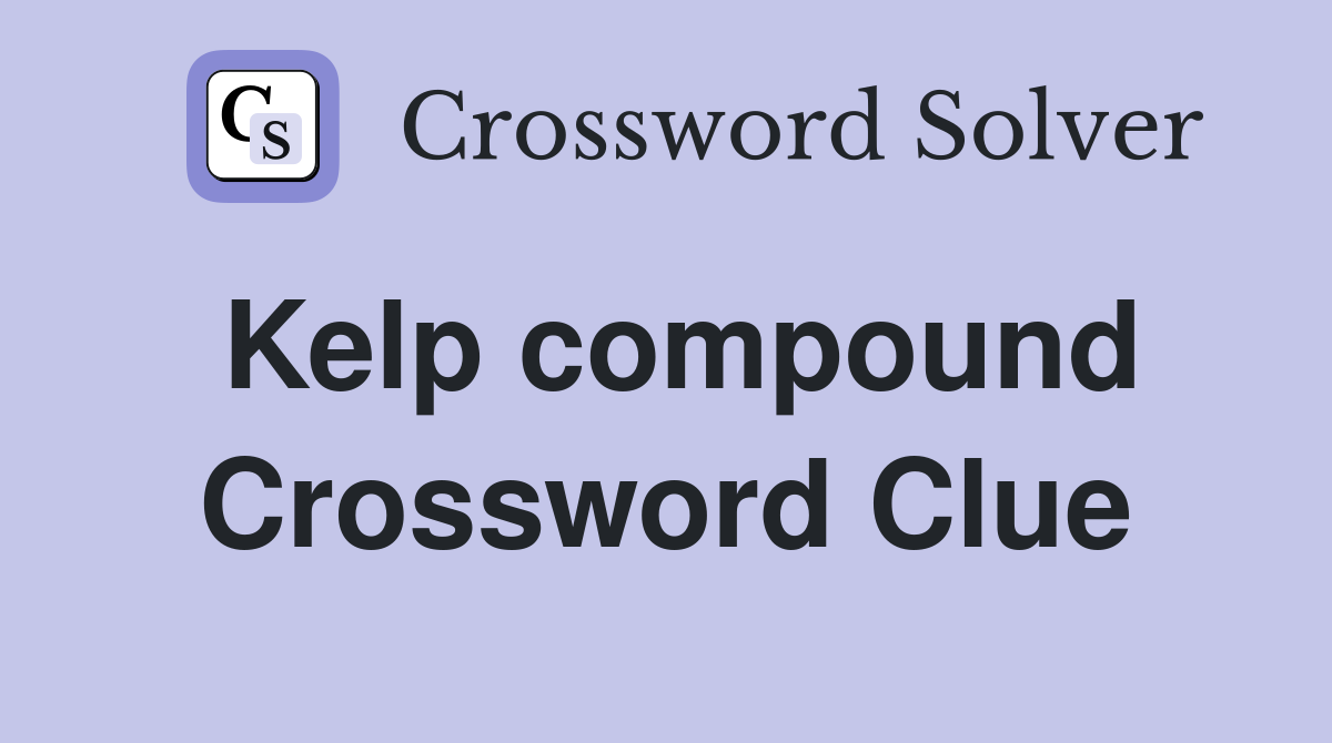 Kelp compound Crossword Clue