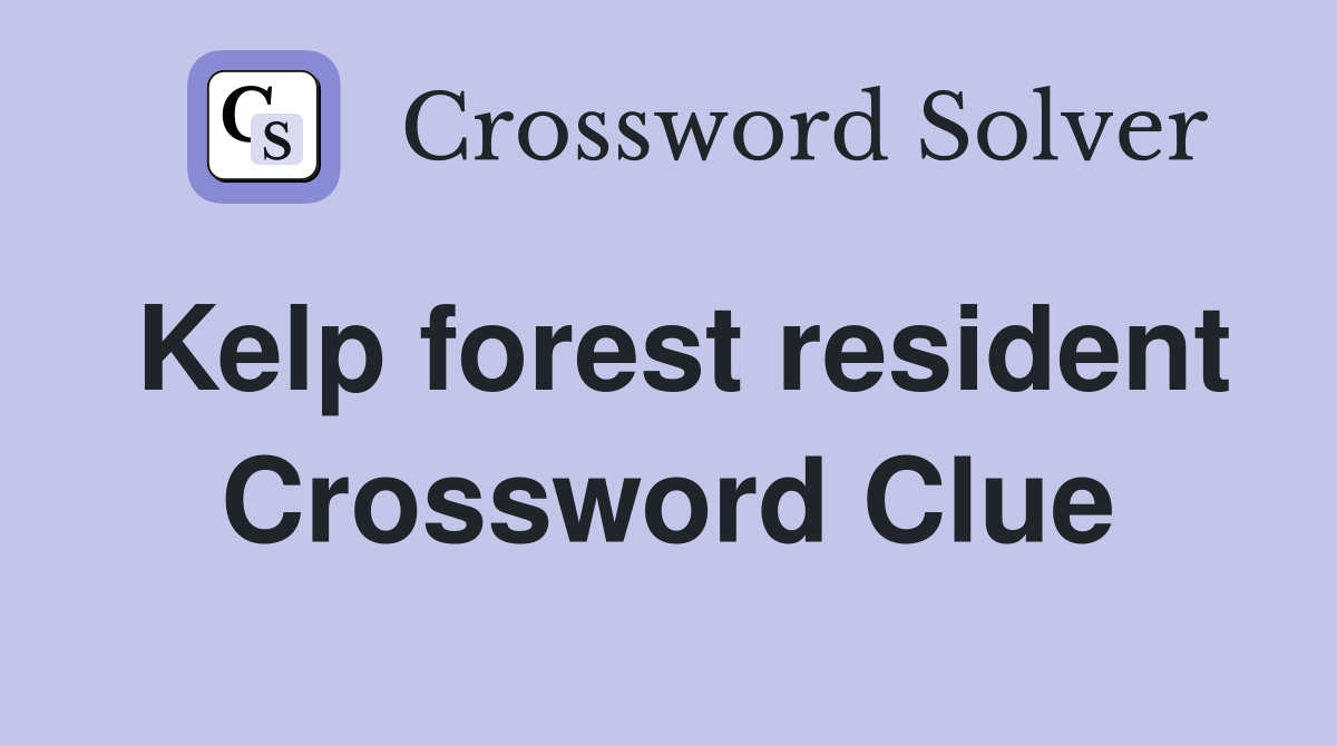 Kelp forest resident Crossword Clue