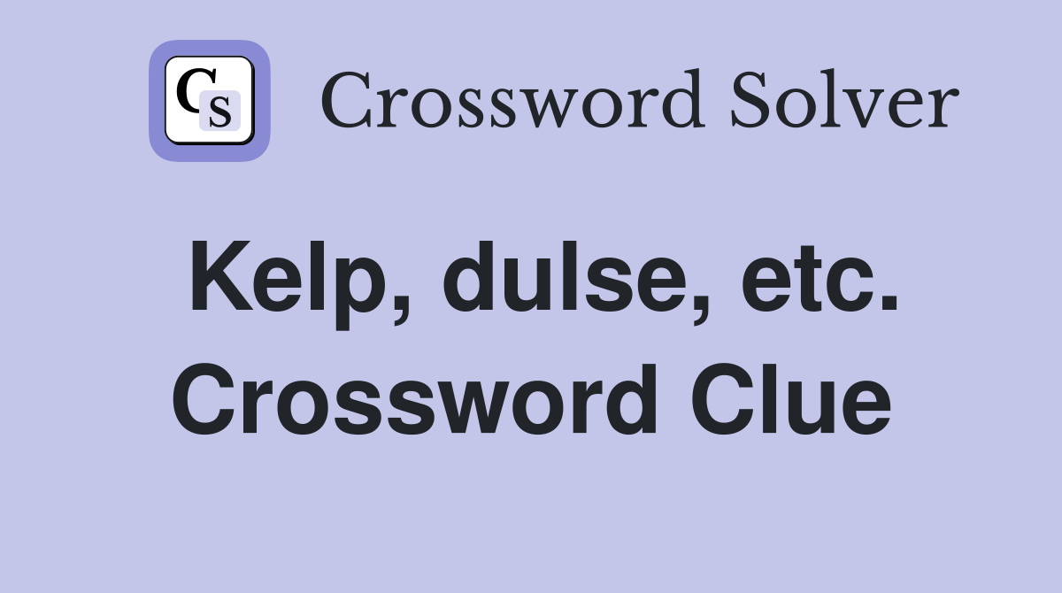 Kelp, dulse, etc. Crossword Clue