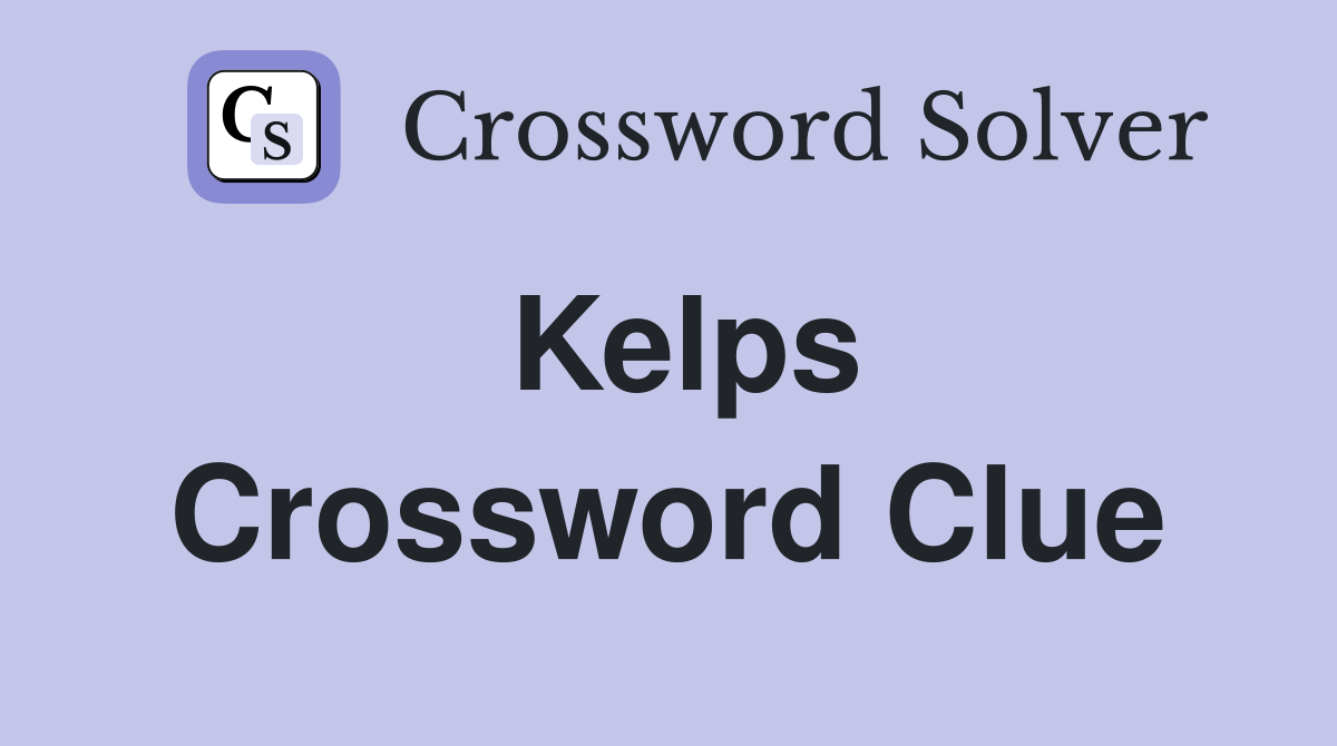 Kelps Crossword Clue