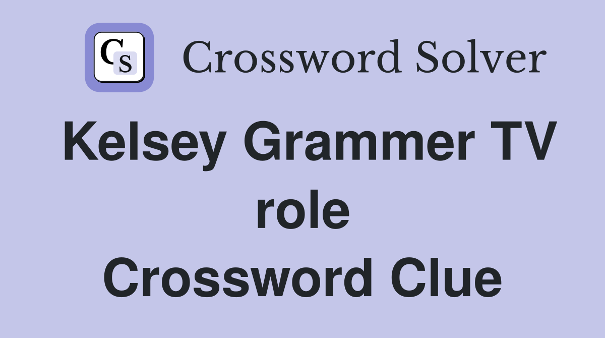 Kelsey Grammer TV role Crossword Clue
