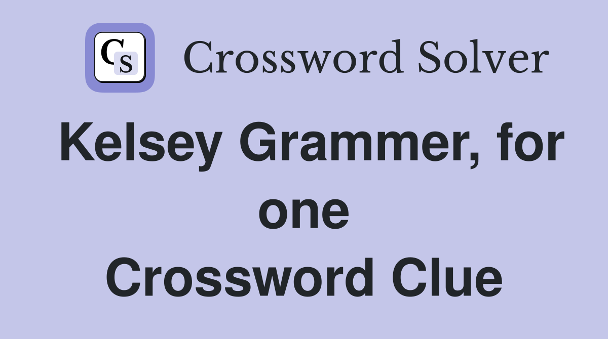 Kelsey Grammer, for one Crossword Clue