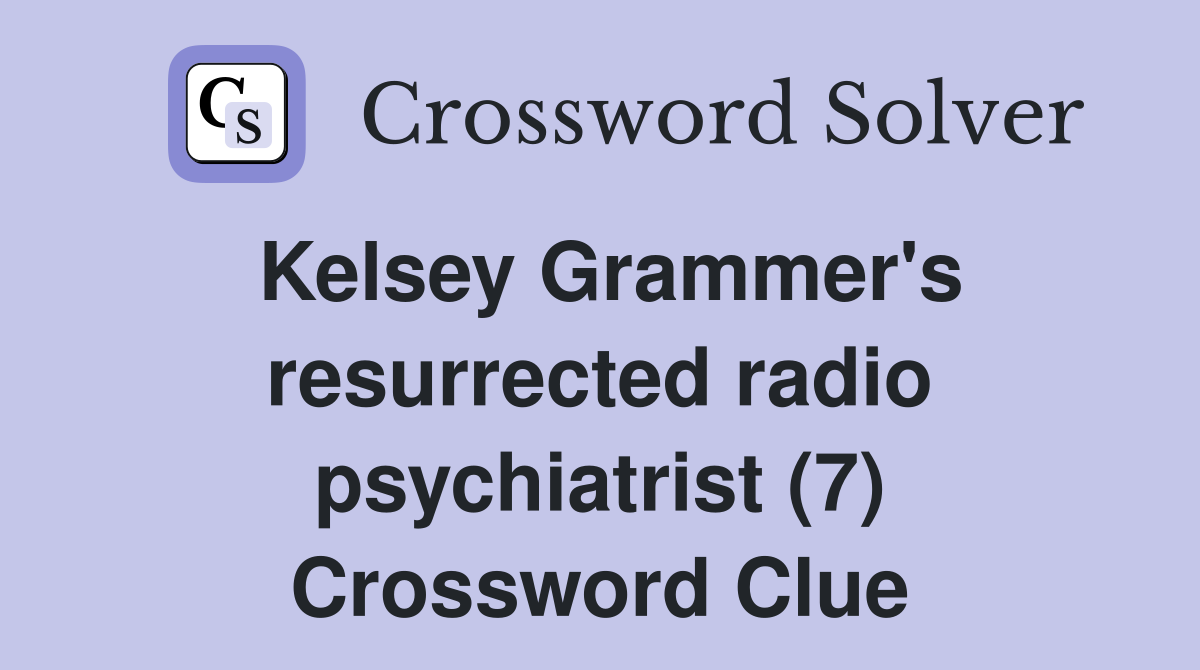 Kelsey Grammer's resurrected radio psychiatrist (7) Crossword Clue