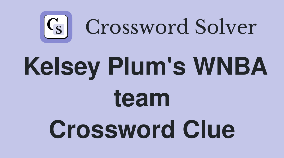 Kelsey Plum's WNBA team Crossword Clue