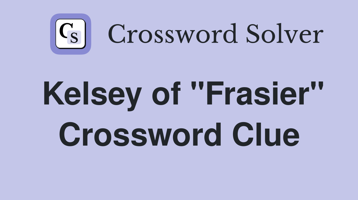 Kelsey of quot Frasier quot Crossword Clue Answers Crossword Solver