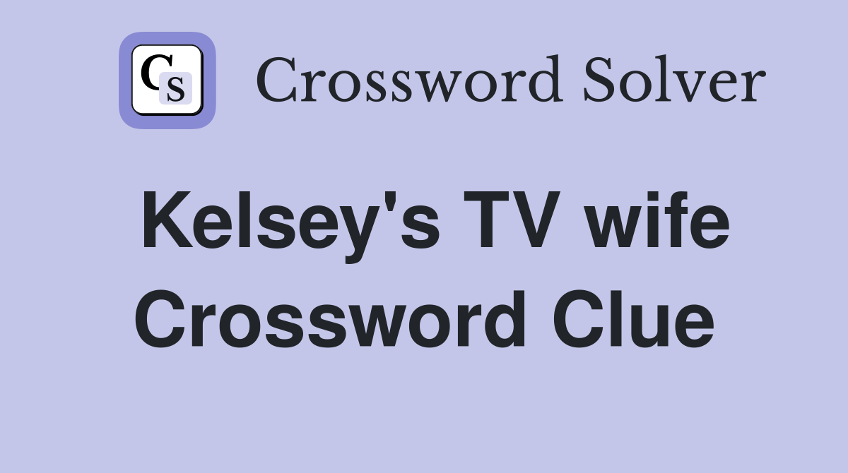 Kelsey's TV wife Crossword Clue