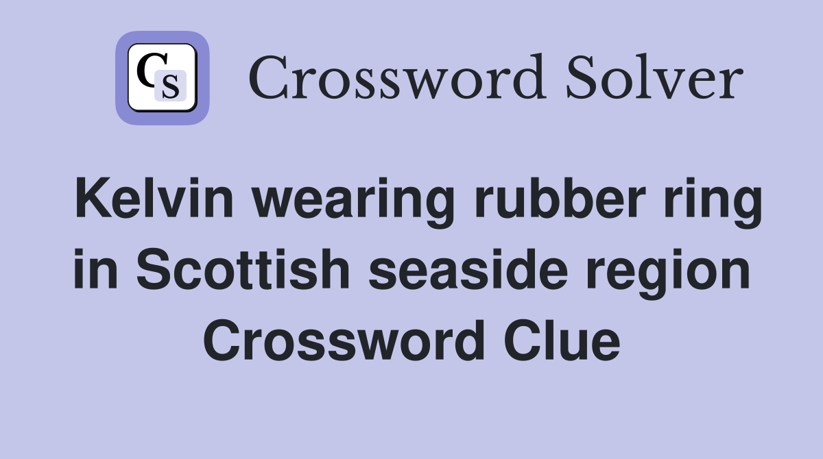 Kelvin wearing rubber ring in Scottish seaside region Crossword Clue
