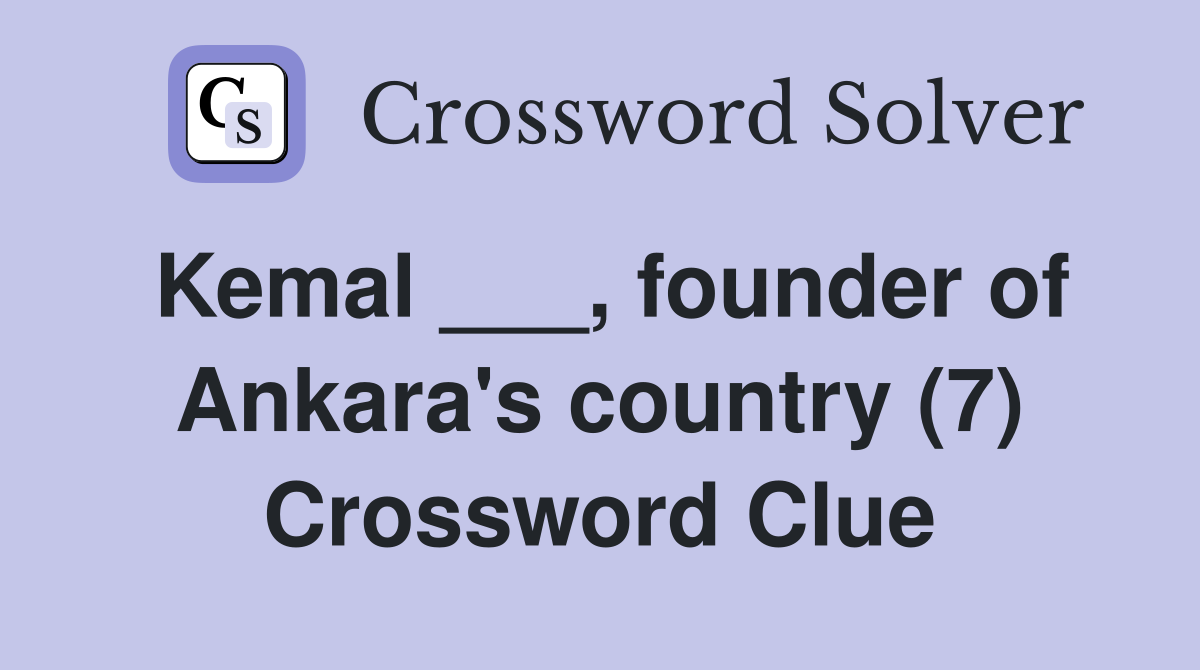 Kemal ___, founder of Ankara's country (7) Crossword Clue