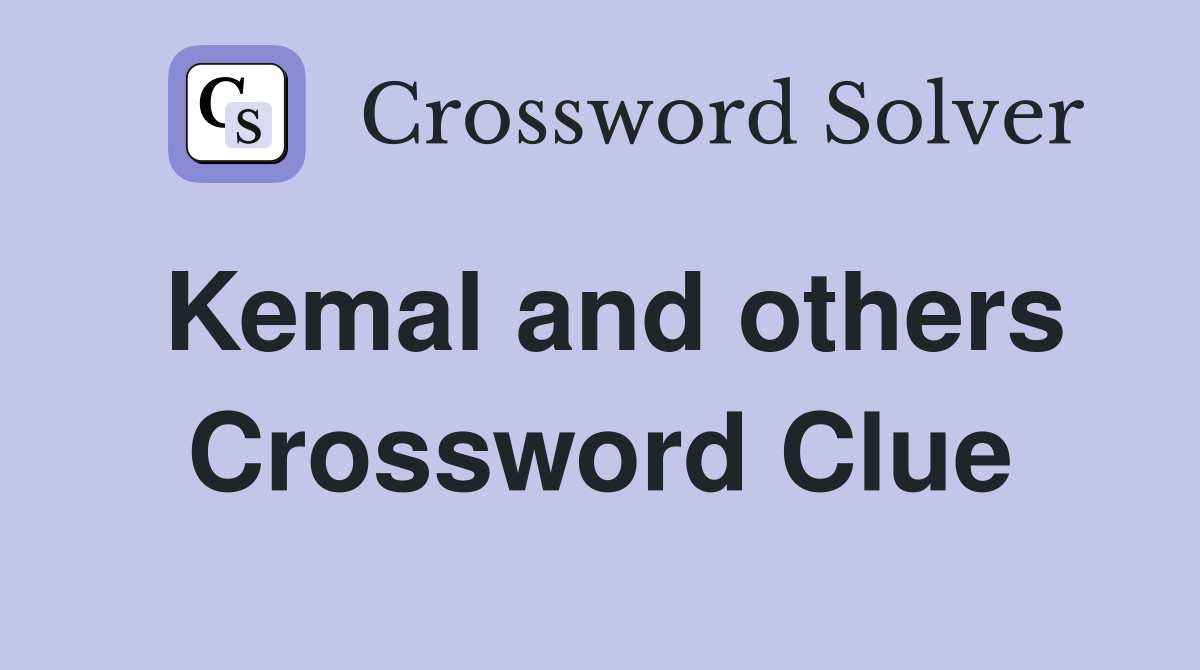 Kemal and others Crossword Clue