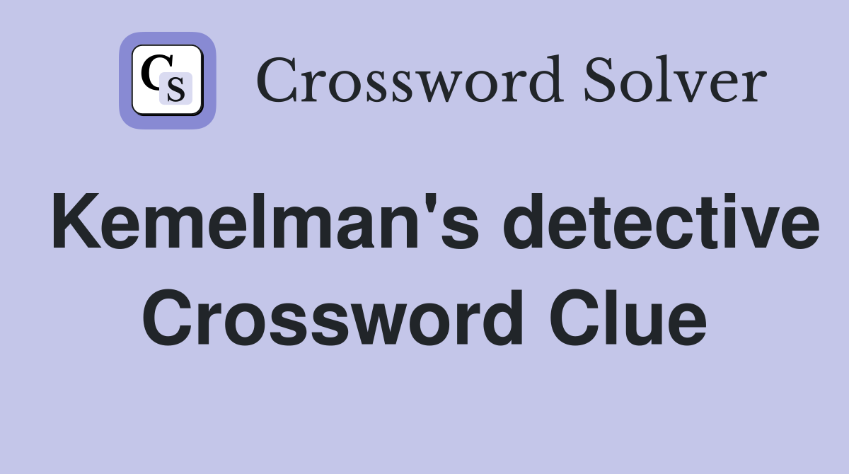 Kemelman's detective Crossword Clue