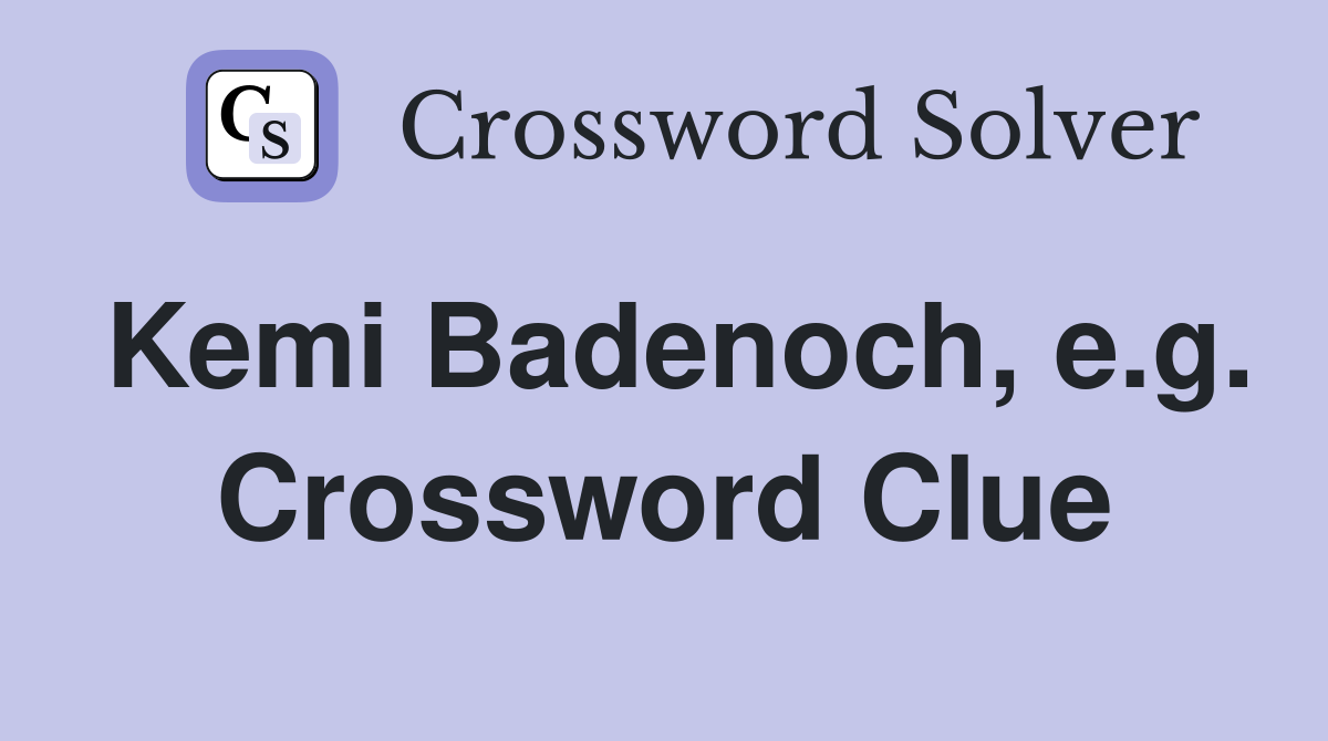 Kemi Badenoch, e.g. Crossword Clue