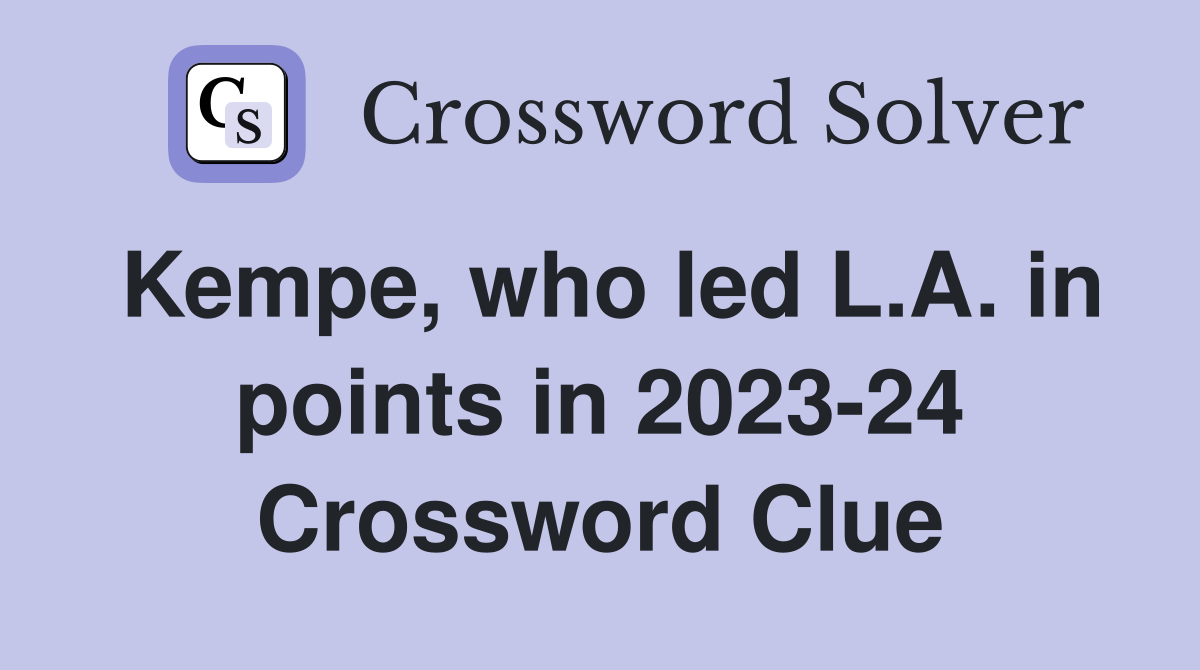 Kempe, who led L.A. in points in 2023-24 Crossword Clue