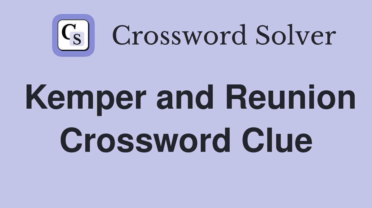 Kemper and Reunion Crossword Clue