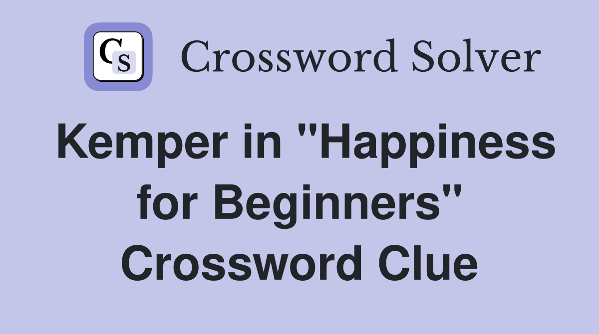 Kemper in "Happiness for Beginners" Crossword Clue