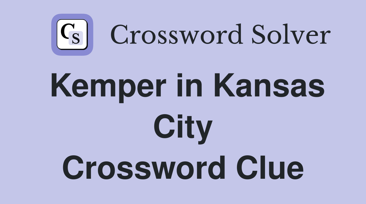 Kemper in Kansas City Crossword Clue