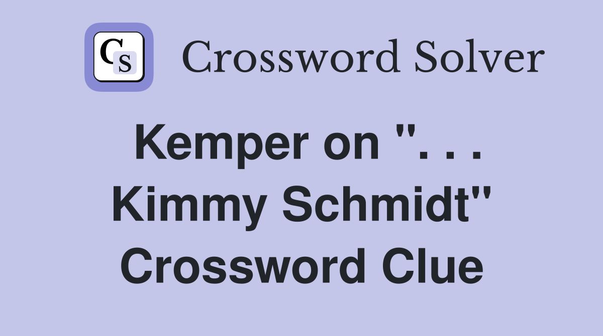 Kemper on ''. . . Kimmy Schmidt'' Crossword Clue