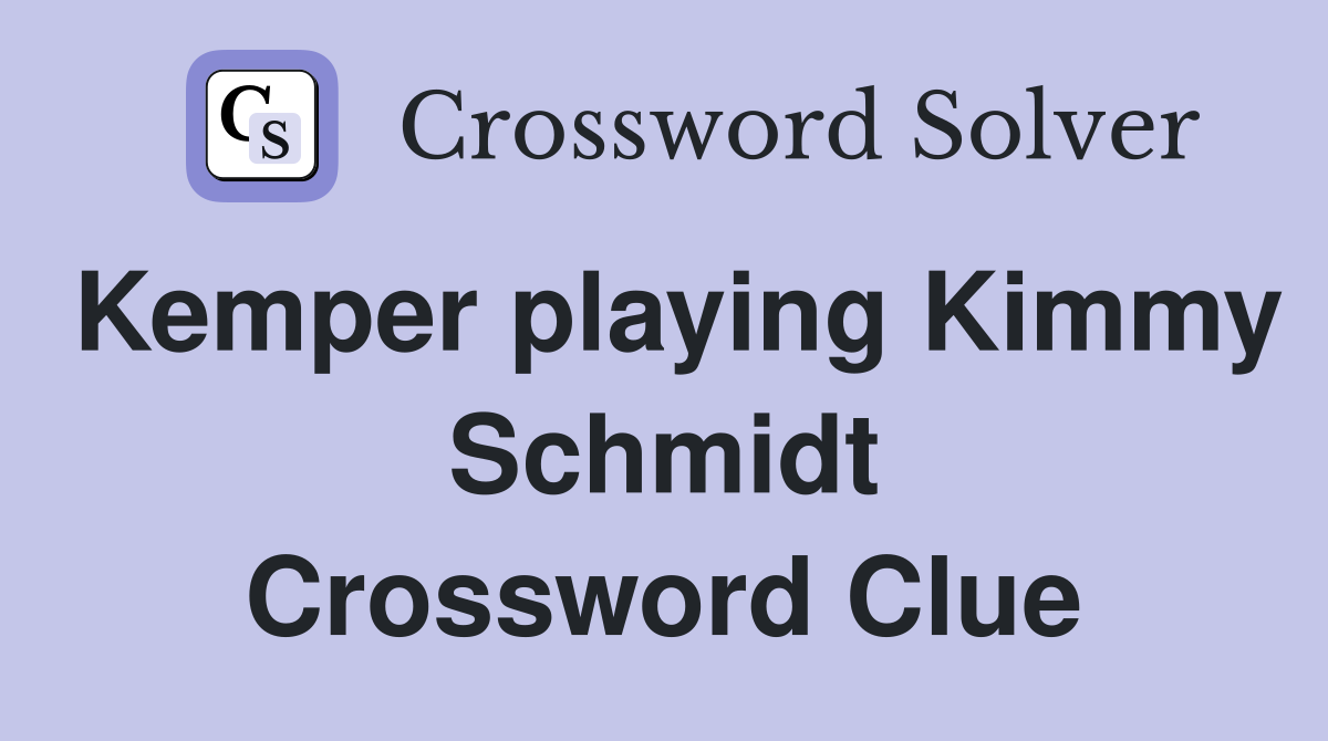 Kemper playing Kimmy Schmidt Crossword Clue