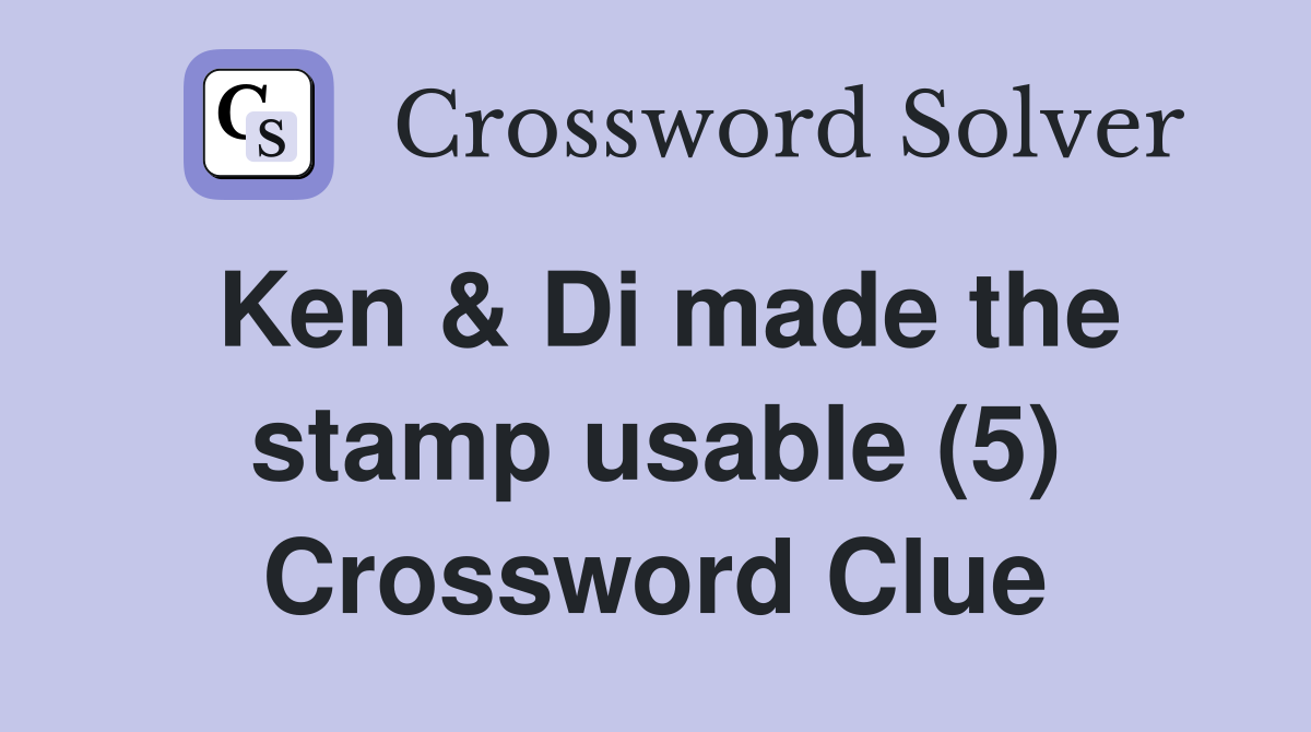 Ken & Di made the stamp usable (5) Crossword Clue