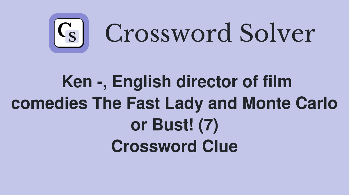 Ken -, English director of film comedies The Fast Lady and Monte Carlo or Bust! (7) Crossword Clue