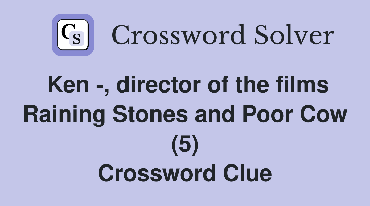 Ken -, director of the films Raining Stones and Poor Cow (5) Crossword Clue