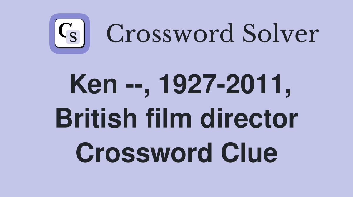 Ken --, 1927-2011, British film director Crossword Clue
