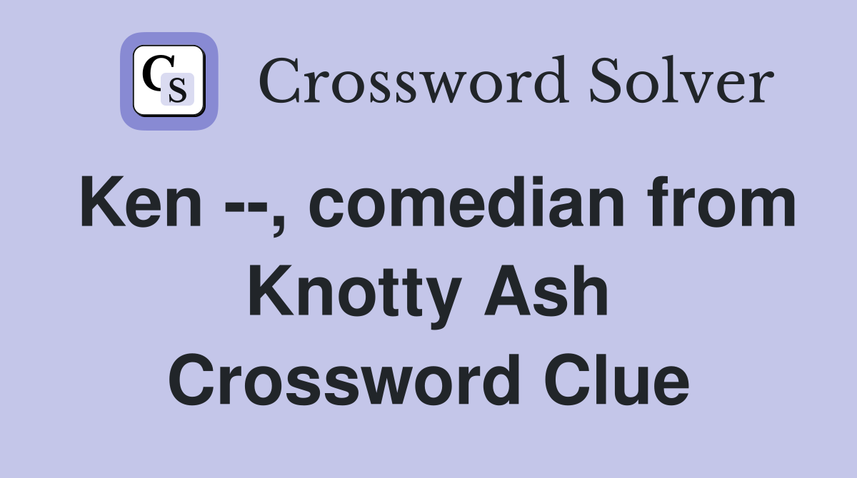 Ken --, comedian from Knotty Ash Crossword Clue
