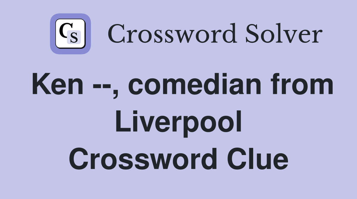 Ken --, comedian from Liverpool Crossword Clue