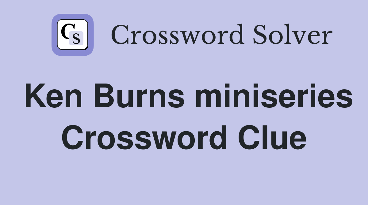 Ken Burns miniseries Crossword Clue