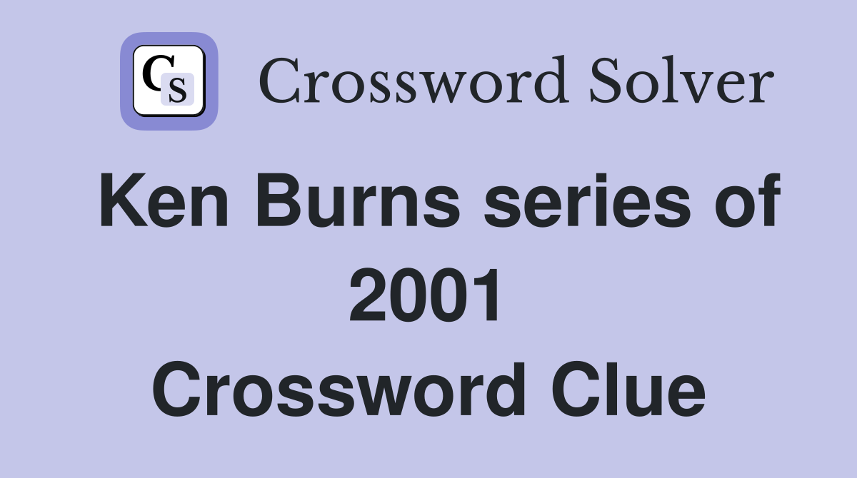 Ken Burns series of 2001 Crossword Clue