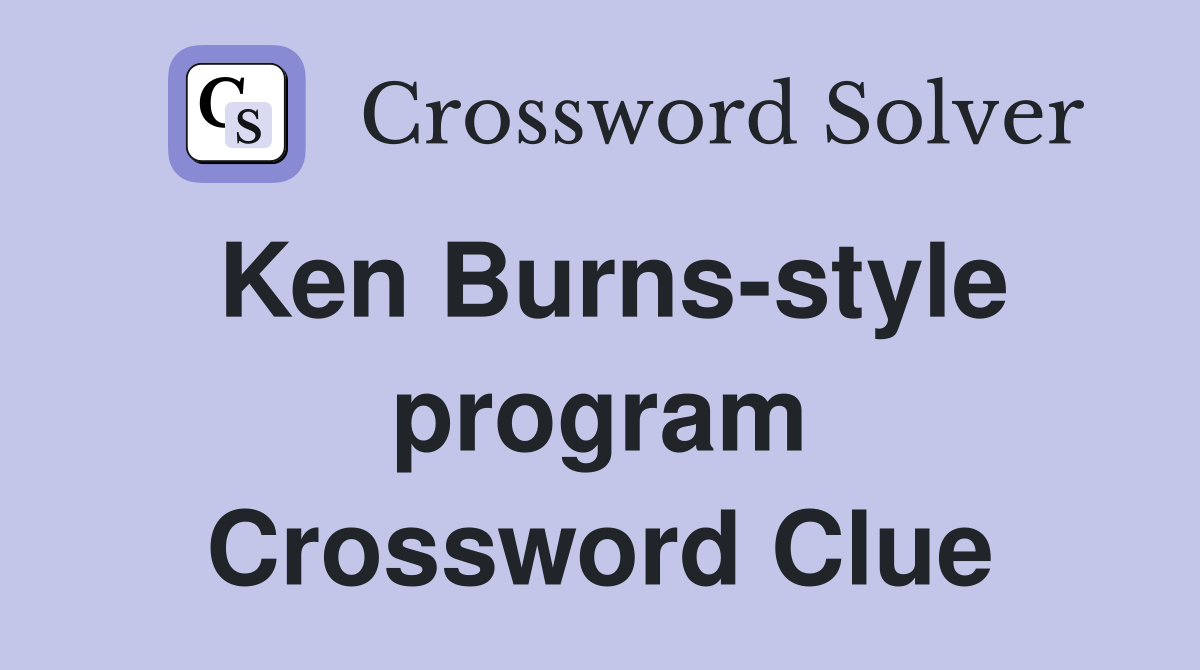 Ken Burns-style program Crossword Clue