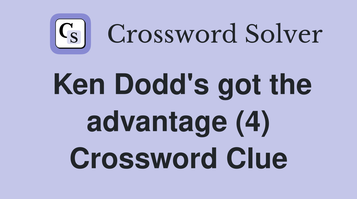 Ken Dodd's got the advantage (4) Crossword Clue
