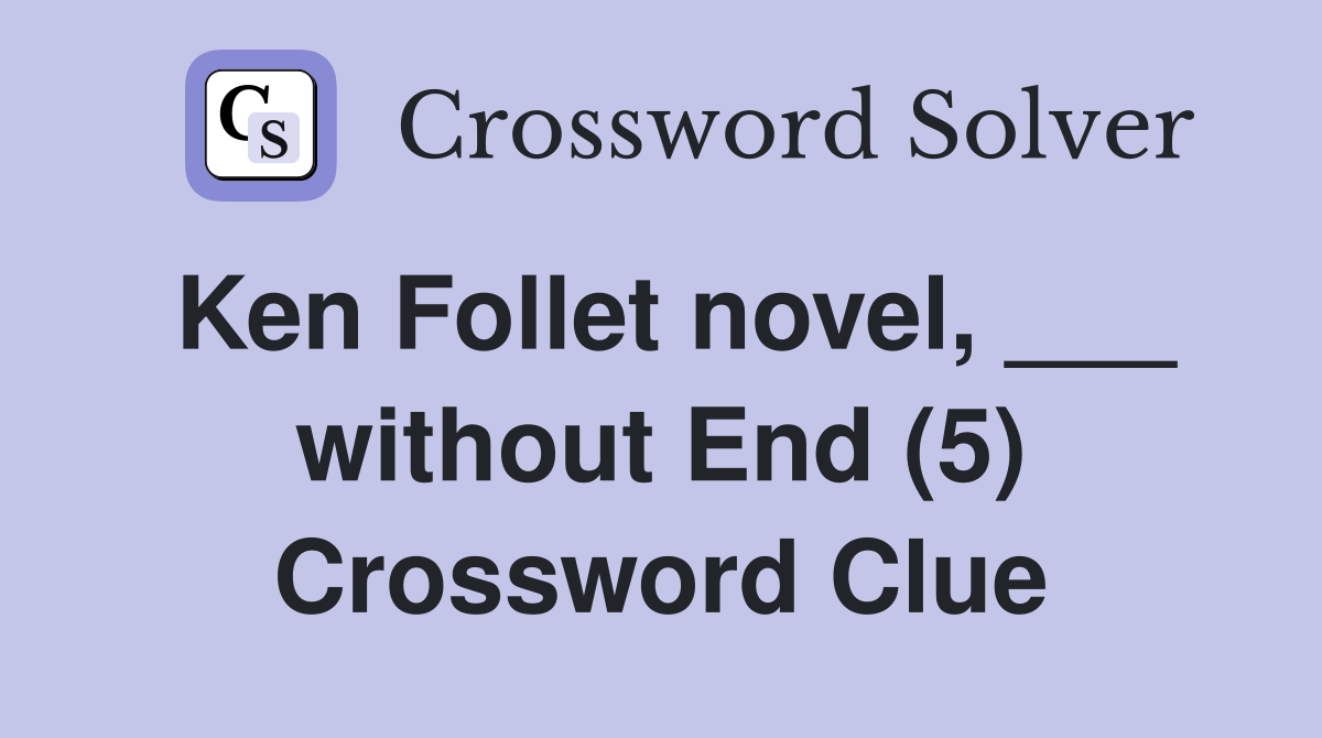 Ken Follet novel, ___ without End (5) Crossword Clue