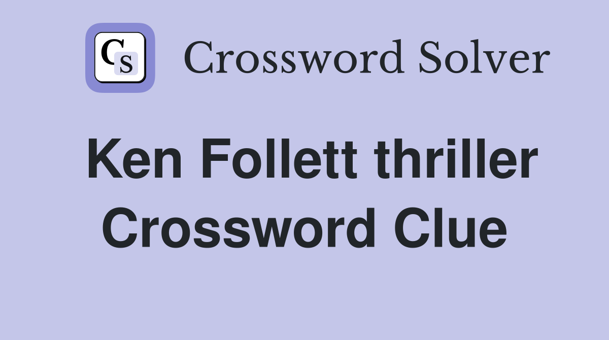 Ken Follett thriller Crossword Clue