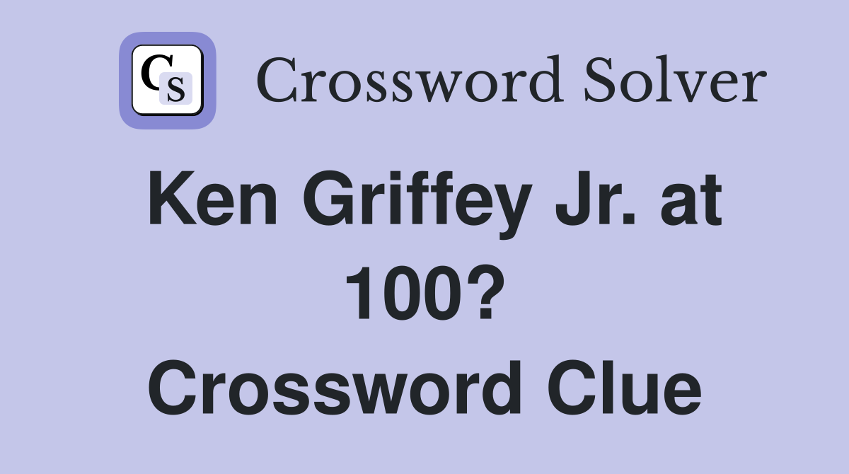 Ken Griffey Jr. at 100? Crossword Clue