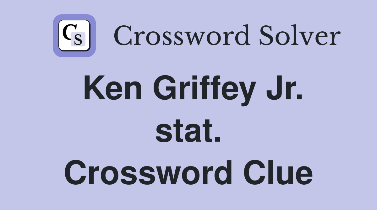 Ken Griffey Jr. stat. Crossword Clue