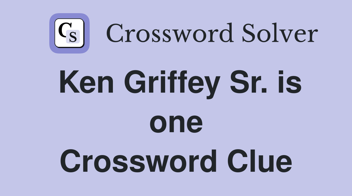 Ken Griffey Sr. is one Crossword Clue