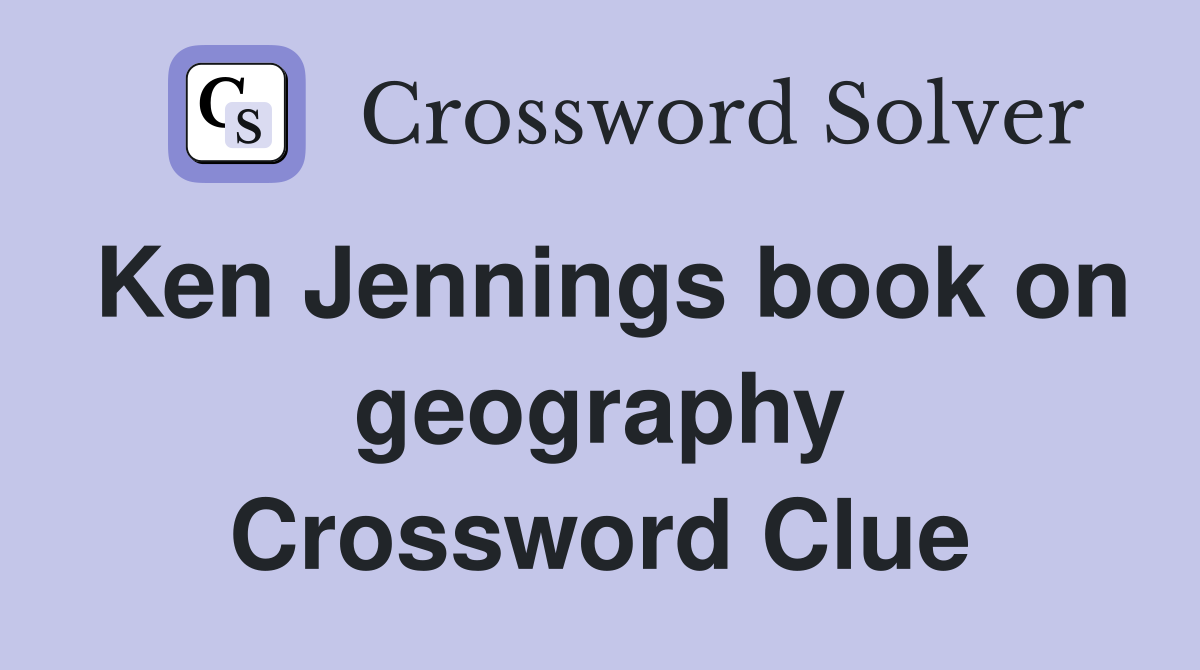 Ken Jennings book on geography Crossword Clue
