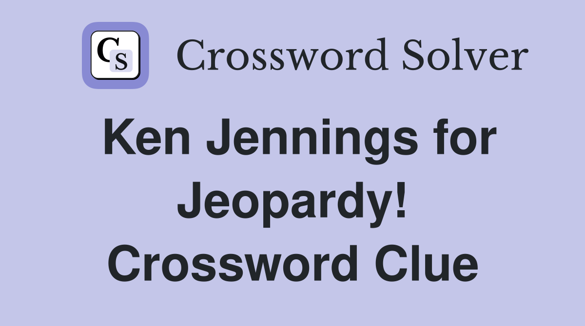 Ken Jennings for Jeopardy! Crossword Clue