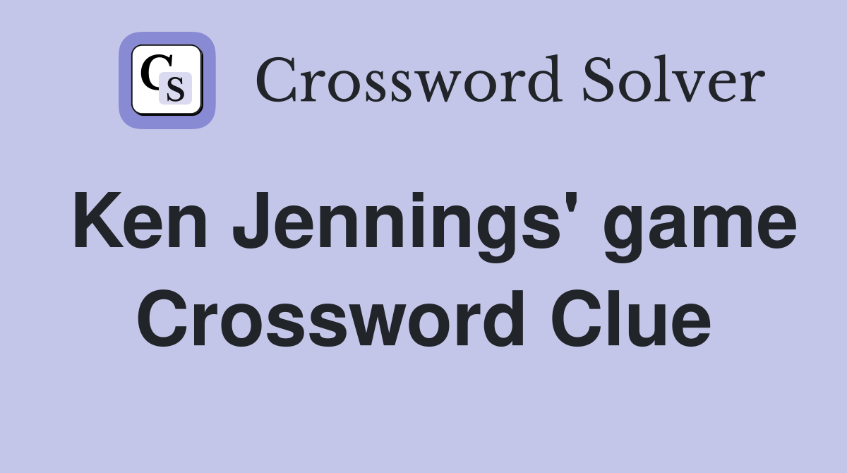Ken Jennings' game Crossword Clue