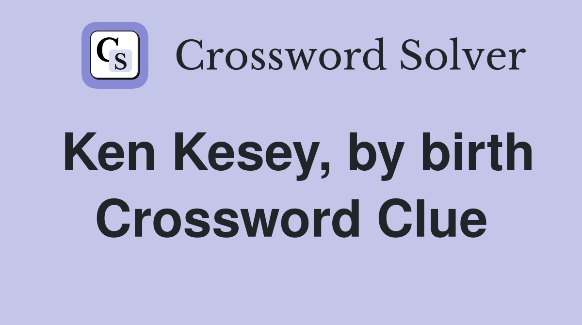 Ken Kesey, by birth Crossword Clue
